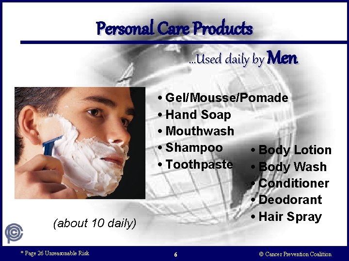 Personal Care Products …Used daily by Men • Gel/Mousse/Pomade • Hand Soap • Mouthwash