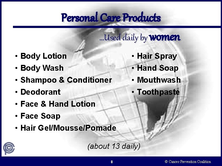 Personal Care Products …Used daily by women • Body Lotion • Body Wash •