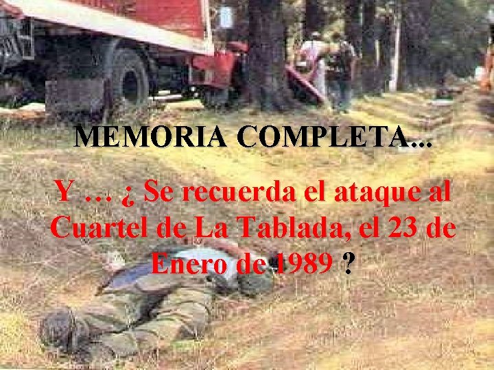 MEMORIA COMPLETA. . . Y … ¿ Se recuerda el ataque al Cuartel de