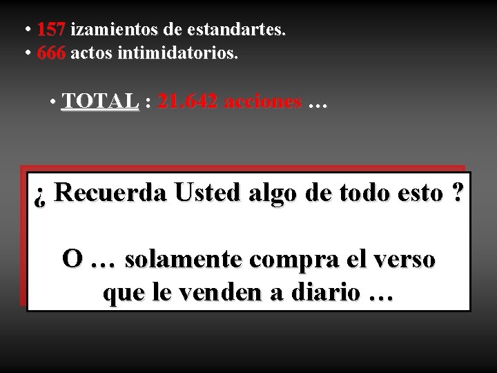  • 157 izamientos de estandartes. • 666 actos intimidatorios. • TOTAL : 21.