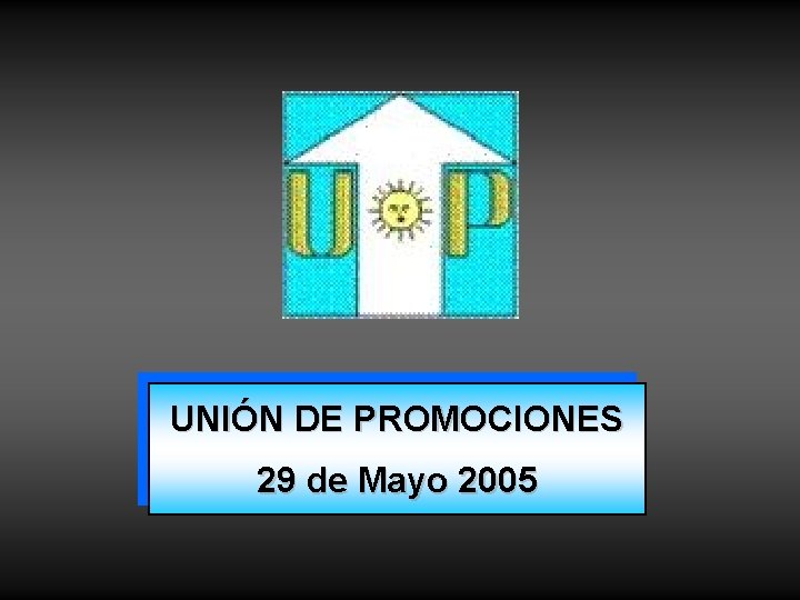 UNIÓN DE PROMOCIONES 29 de Mayo 2005 