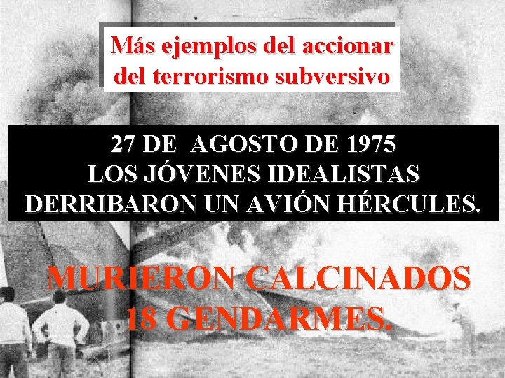 Más ejemplos del accionar del terrorismo subversivo 27 DE AGOSTO DE 1975 LOS JÓVENES