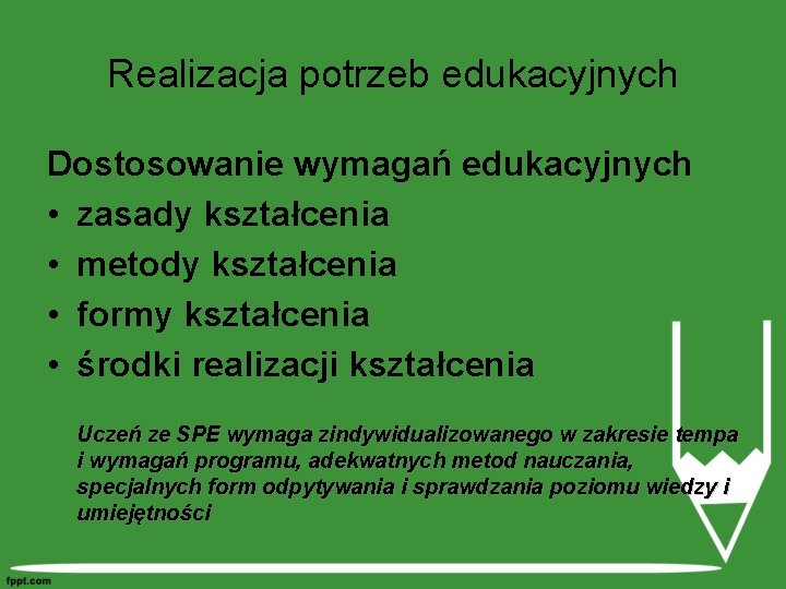 Realizacja potrzeb edukacyjnych Dostosowanie wymagań edukacyjnych • zasady kształcenia • metody kształcenia • formy