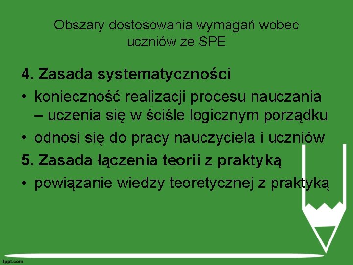 Obszary dostosowania wymagań wobec uczniów ze SPE 4. Zasada systematyczności • konieczność realizacji procesu