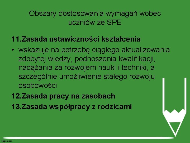 Obszary dostosowania wymagań wobec uczniów ze SPE 11. Zasada ustawiczności kształcenia • wskazuje na