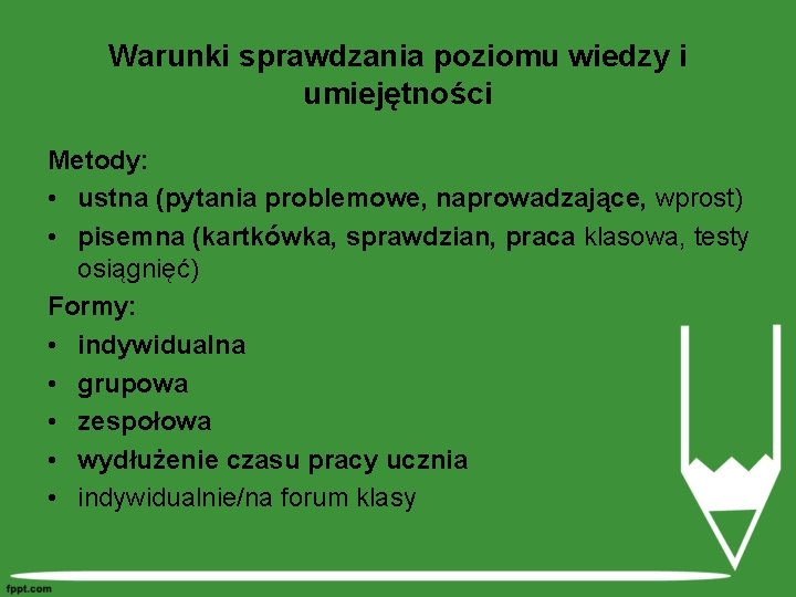 Warunki sprawdzania poziomu wiedzy i umiejętności Metody: • ustna (pytania problemowe, naprowadzające, wprost) •