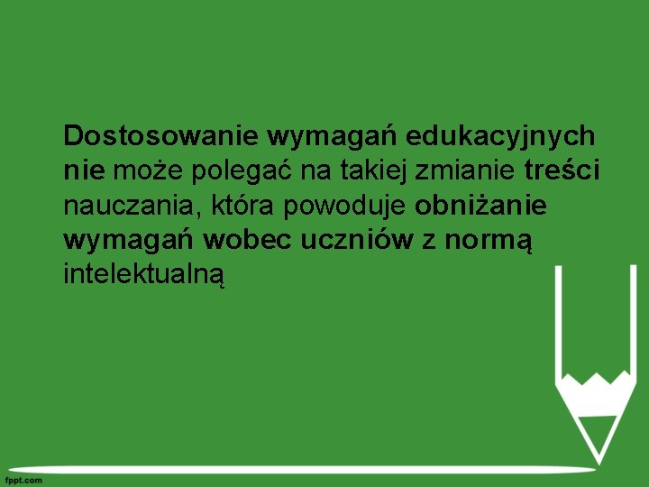 Dostosowanie wymagań edukacyjnych nie może polegać na takiej zmianie treści nauczania, która powoduje obniżanie