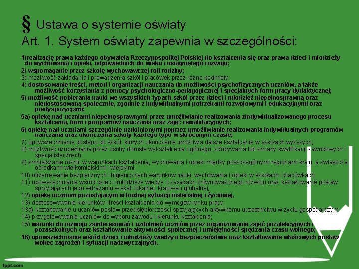 § Ustawa o systemie oświaty Art. 1. System oświaty zapewnia w szczególności: 1)realizację prawa