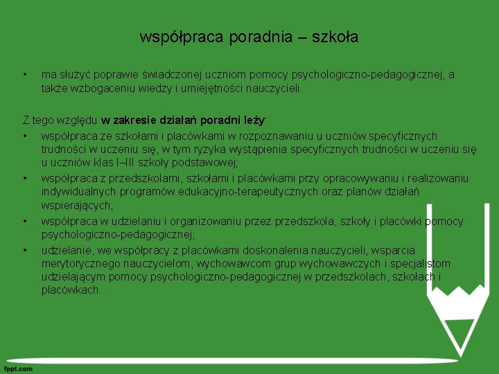 współpraca poradnia – szkoła • ma służyć poprawie świadczonej uczniom pomocy psychologiczno-pedagogicznej, a także