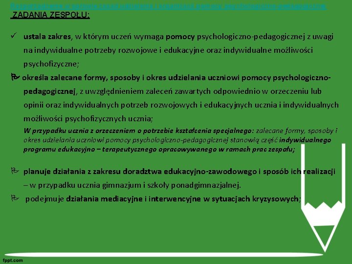 Rozporządzenie w sprawie zasad udzielania i organizacji pomocy psychologiczno-pedagogicznej ZADANIA ZESPOŁU: ü ustala zakres,