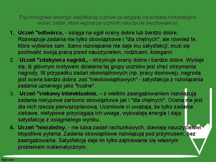 Psychologowie stworzyli klasyfikację uczniów ze względu na postawy motywacyjne wobec zadań, które wyznacza uczniom