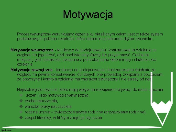 Motywacja Proces wewnętrzny warunkujący dążenie ku określonym celom, jest to także system podstawowych potrzeb