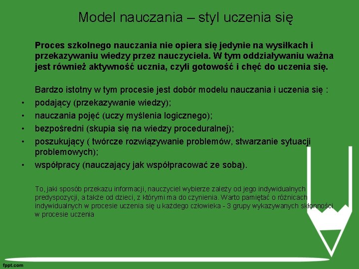 Model nauczania – styl uczenia się Proces szkolnego nauczania nie opiera się jedynie na