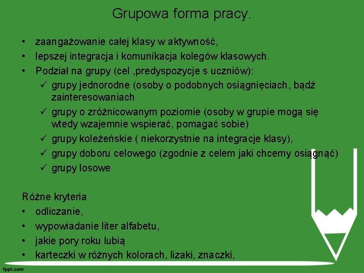Grupowa forma pracy. • zaangażowanie całej klasy w aktywność, • lepszej integracja i komunikacja