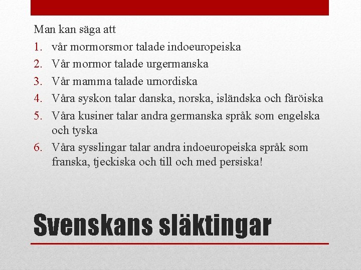 Man kan säga att 1. vår mormorsmor talade indoeuropeiska 2. Vår mormor talade urgermanska