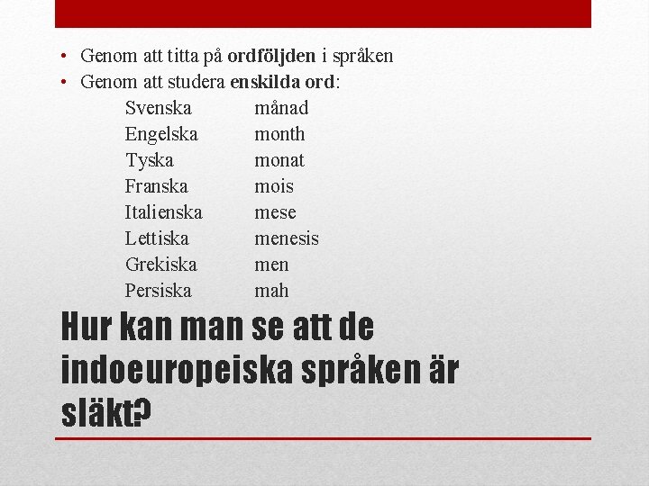  • Genom att titta på ordföljden i språken • Genom att studera enskilda