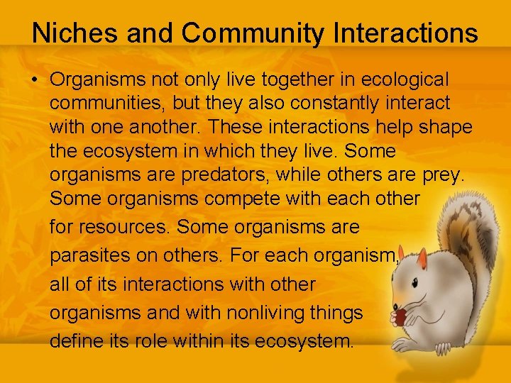 Niches and Community Interactions • Organisms not only live together in ecological communities, but