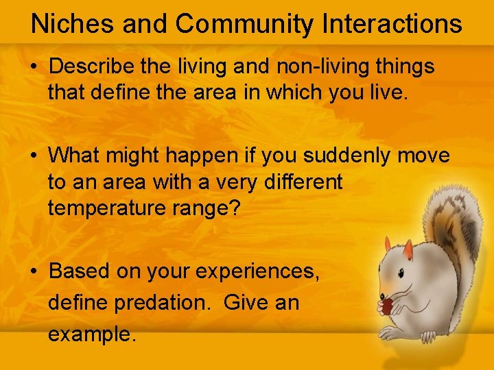 Niches and Community Interactions • Describe the living and non-living things that define the