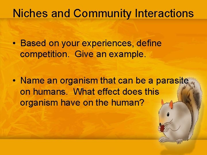 Niches and Community Interactions • Based on your experiences, define competition. Give an example.