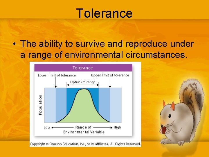 Tolerance • The ability to survive and reproduce under a range of environmental circumstances.