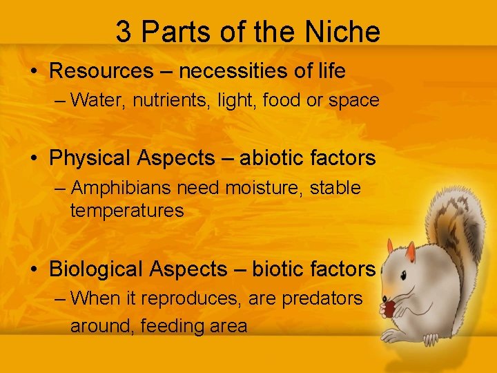 3 Parts of the Niche • Resources – necessities of life – Water, nutrients,