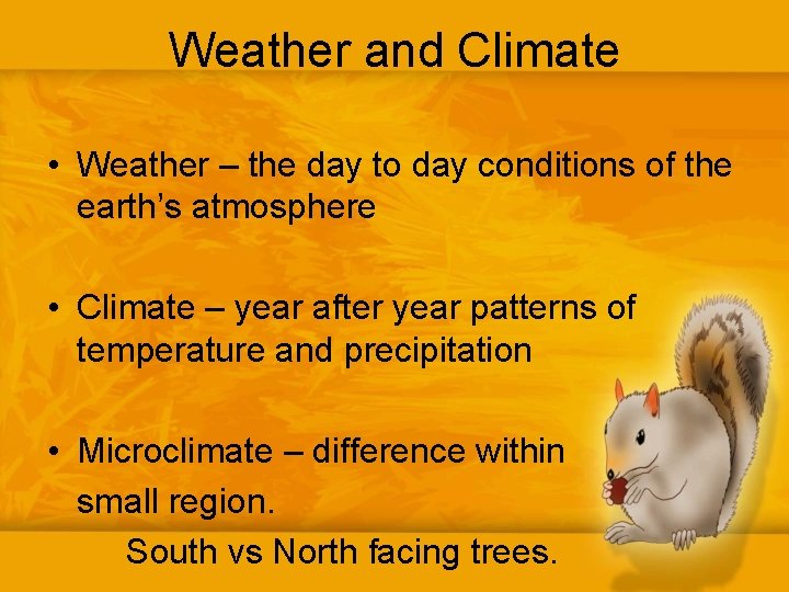 Weather and Climate • Weather – the day to day conditions of the earth’s