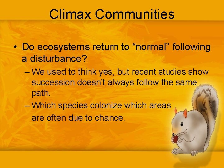 Climax Communities • Do ecosystems return to “normal” following a disturbance? – We used