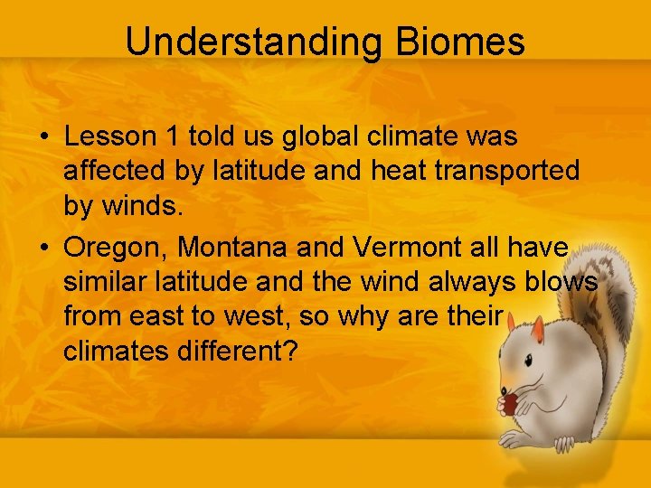 Understanding Biomes • Lesson 1 told us global climate was affected by latitude and