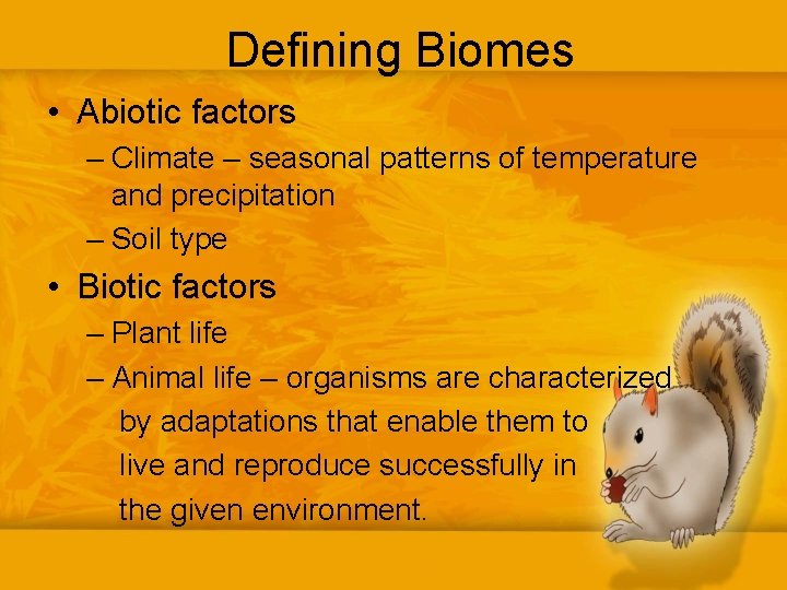 Defining Biomes • Abiotic factors – Climate – seasonal patterns of temperature and precipitation