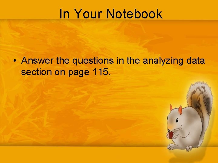 In Your Notebook • Answer the questions in the analyzing data section on page