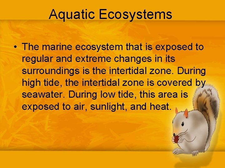 Aquatic Ecosystems • The marine ecosystem that is exposed to regular and extreme changes