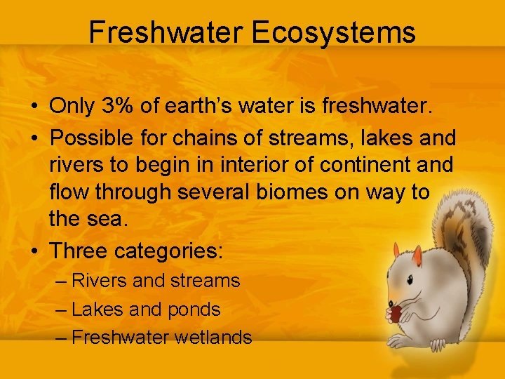 Freshwater Ecosystems • Only 3% of earth’s water is freshwater. • Possible for chains