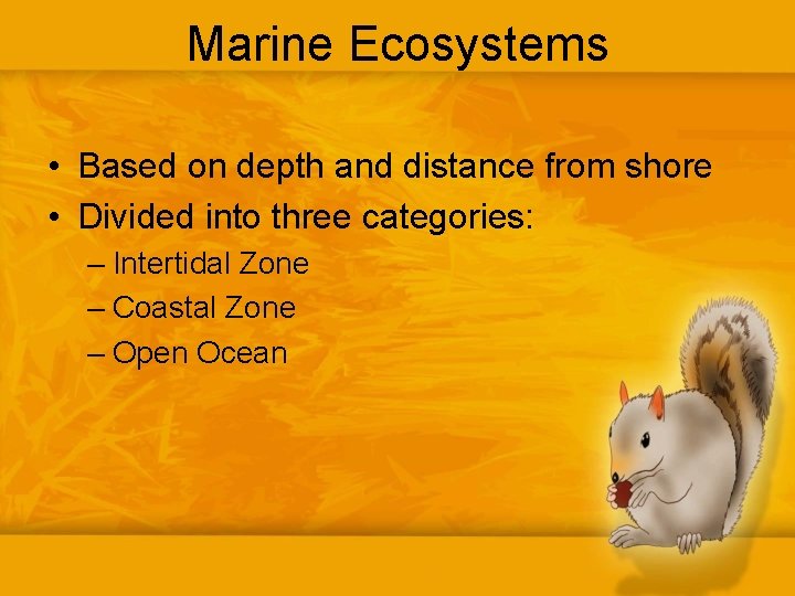 Marine Ecosystems • Based on depth and distance from shore • Divided into three