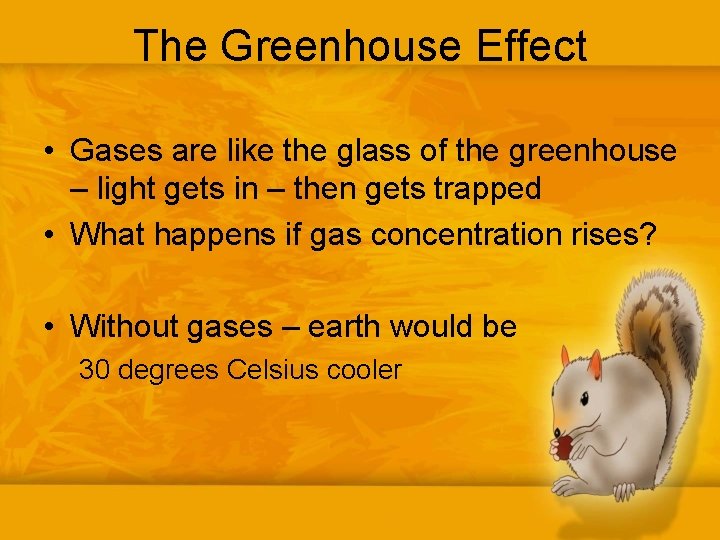 The Greenhouse Effect • Gases are like the glass of the greenhouse – light