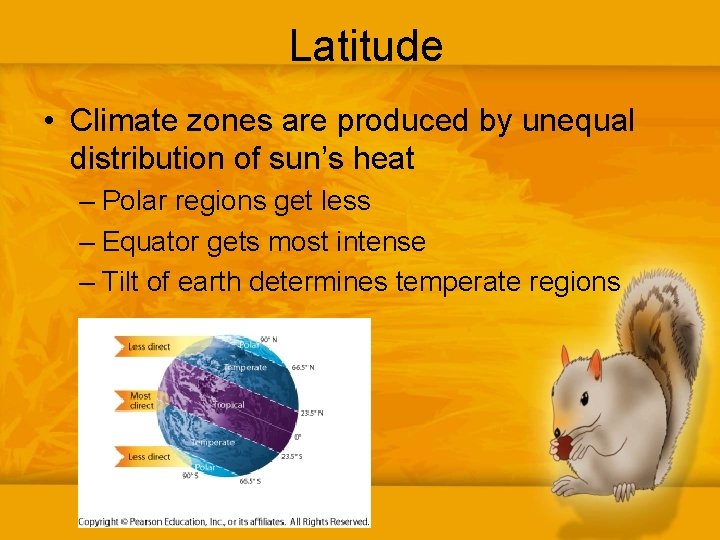 Latitude • Climate zones are produced by unequal distribution of sun’s heat – Polar