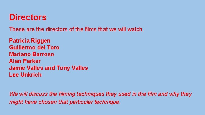 Directors These are the directors of the films that we will watch. Patricia Riggen