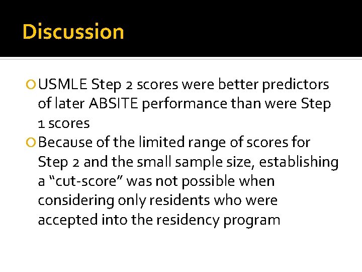 Discussion USMLE Step 2 scores were better predictors of later ABSITE performance than were