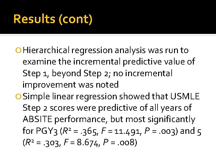 Results (cont) Hierarchical regression analysis was run to examine the incremental predictive value of