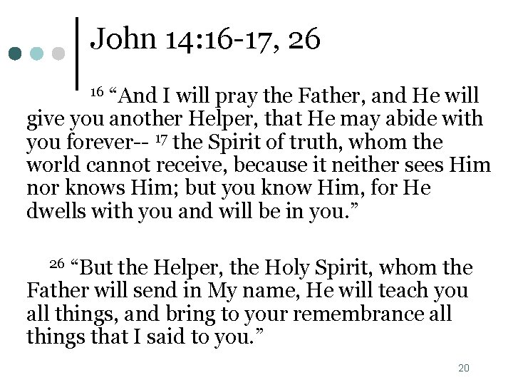 John 14: 16 -17, 26 “And I will pray the Father, and He will