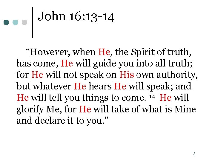 John 16: 13 -14 “However, when He, the Spirit of truth, has come, He