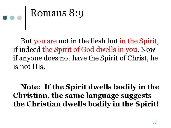 Romans 8: 9 But you are not in the flesh but in the Spirit,