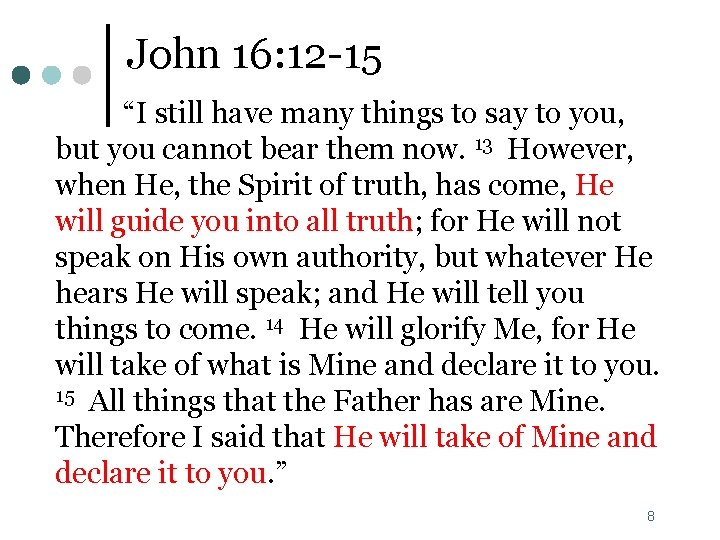 John 16: 12 -15 “I still have many things to say to you, but