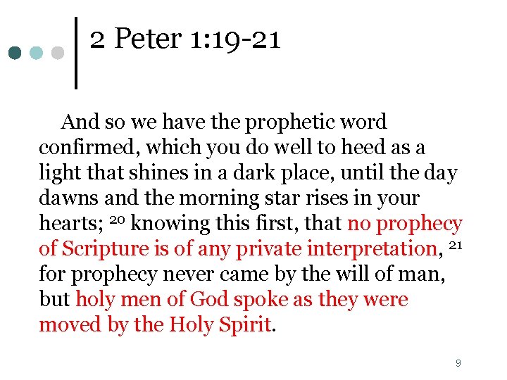 2 Peter 1: 19 -21 And so we have the prophetic word confirmed, which