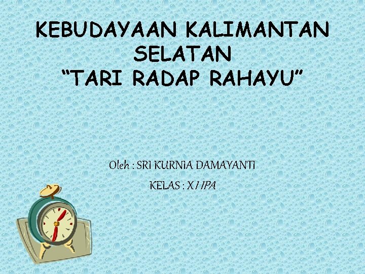 KEBUDAYAAN KALIMANTAN SELATAN “TARI RADAP RAHAYU” Oleh : SRI KURNIA DAMAYANTI KELAS : XI