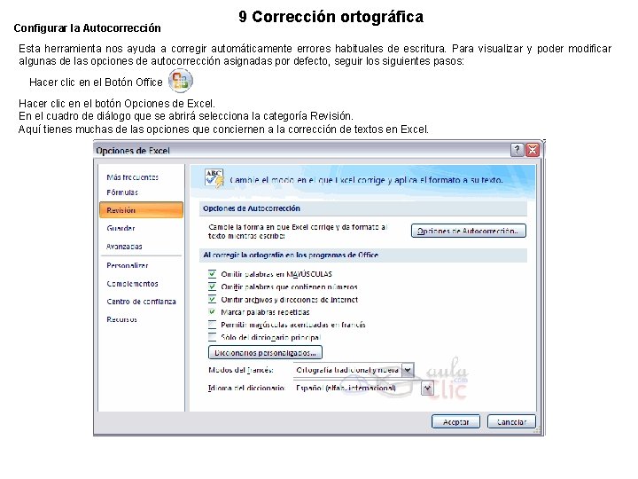9 Corrección ortográfica Configurar la Autocorrección Esta herramienta nos ayuda a corregir automáticamente errores