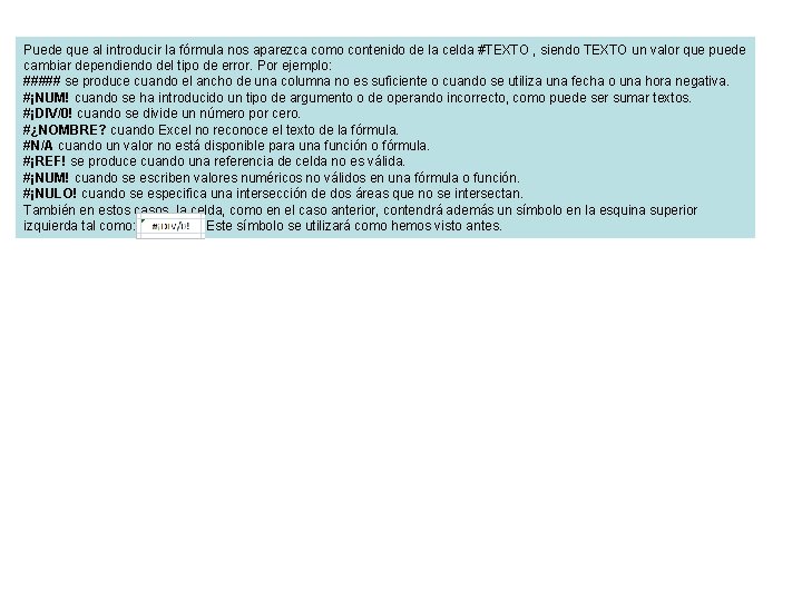 Puede que al introducir la fórmula nos aparezca como contenido de la celda #TEXTO