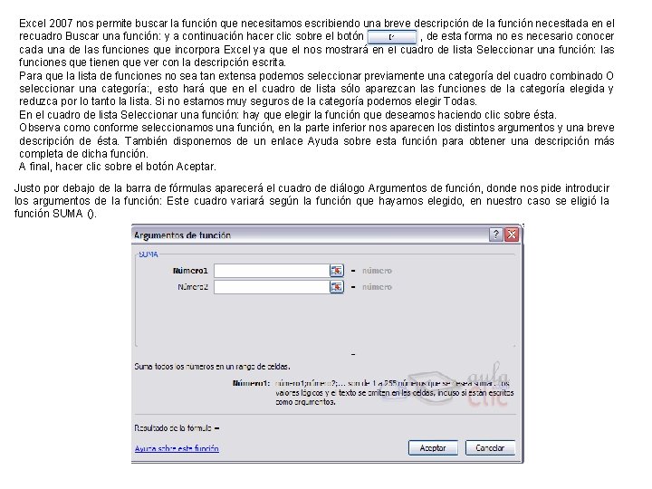 Excel 2007 nos permite buscar la función que necesitamos escribiendo una breve descripción de