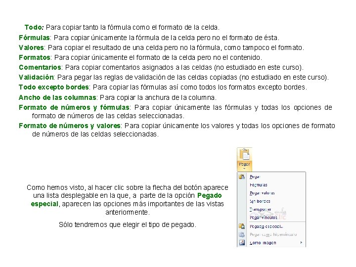  Todo: Para copiar tanto la fórmula como el formato de la celda. Fórmulas: