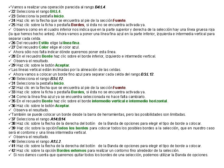 üVamos a realizar una operación parecida al rango B 4: L 4. ü 22