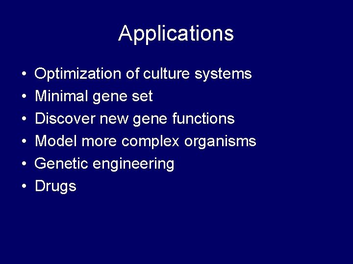 Applications • • • Optimization of culture systems Minimal gene set Discover new gene